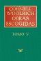 [Obras escogidas de Cornell Woolrich 05] • Obras escogidas V
